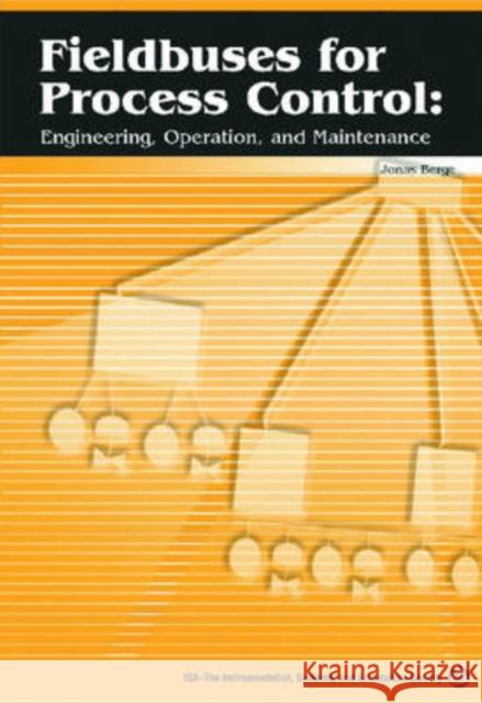 Fieldbuses for Process Control : Engineering, Operation, and Maintenance Jonas Berge 9781556179044 ISA