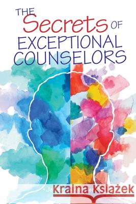 The Secrets of Exceptional Counselors Jeffrey A. Kottler 9781556203787 American Counseling Association