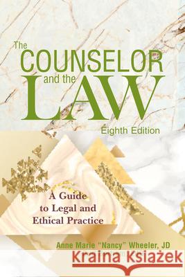 The Counselor and the Law: A Guide to Legal and Ethical Practice Anne Marie Wheeler Burt Bertram 9781556203824 American Counseling Association