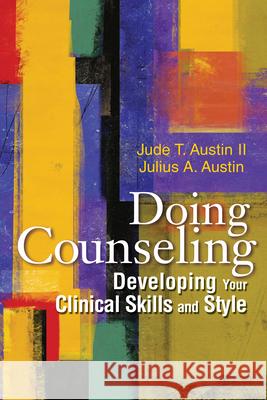 Doing Counseling: Developing Your Clinical Skills and Style Jude T. Austi Julius A. Austin 9781556204111 American Counseling Association
