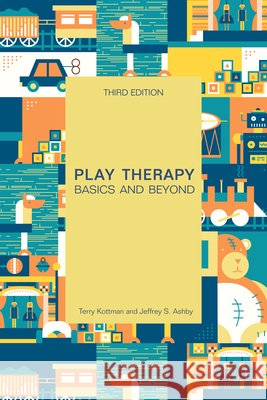 Play Therapy: Basics and Beyond Terry Kottman Jeffrey S. Ashby 9781556204210