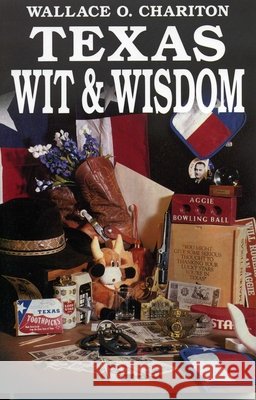 Texas Wit & Wisdom Wallace O. Chariton 9781556222573 Republic of Texas Press