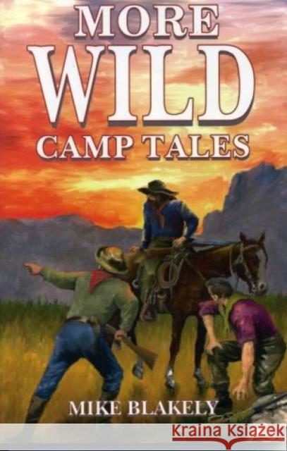 More Wild Camp Tales Mike Blakely 9781556223921 Republic of Texas Press