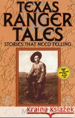 Texas Ranger Tales : Stories That Need Telling Mike Cox 9781556225376 Republic of Texas Press