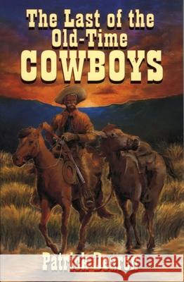 Last of The Old-Time Cowboys Patrick Dearen 9781556226137 Republic of Texas Press
