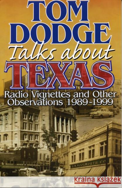 Tom Dodge Talks About Texas: Radio Vignettes and Other Observations 1989-1999 Dodge, Tom 9781556227790 Republic of Texas Press
