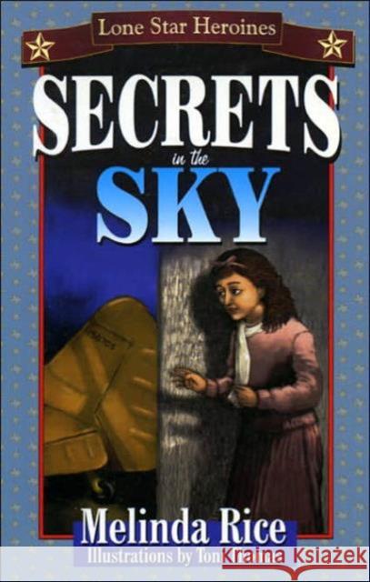 Secrets in the Sky: Lone Star Heroines Rice, Melinda 9781556227875 Republic of Texas Press