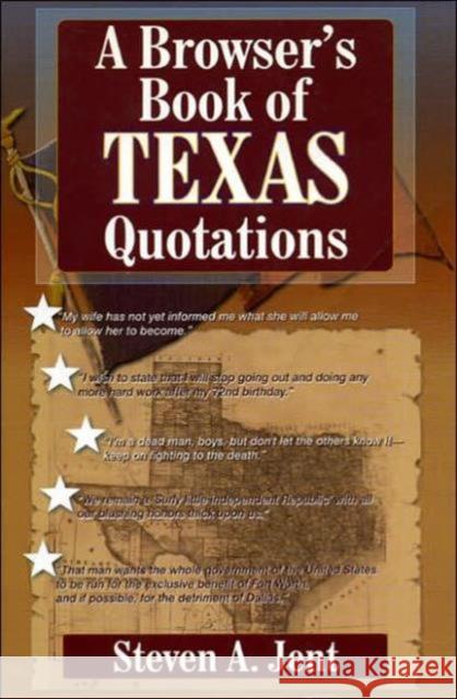 Browser's Book of Texas Quotations Steven A. Jent 9781556228445 Republic of Texas Press