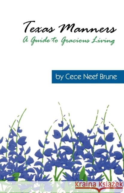 Texas Manners: A Guide to Gracious Living Brune, Cece Neef 9781556228827 Republic of Texas Press