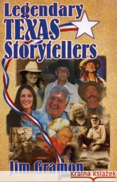 Legendary Texas Storytellers Jim Gramon 9781556229398 Republic of Texas Press