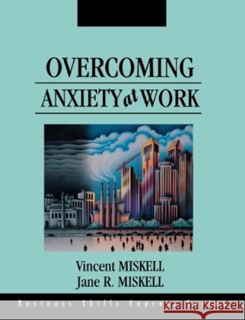 Overcoming Anxiety at Work Vincent Miskell Miskell Jane                             Jane R. Miskell 9781556238697 McGraw-Hill