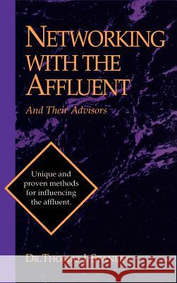Networking with the Affluent and Their Advisors Stanley, Thomas J. 9781556238918 Irwin Professional Publishing