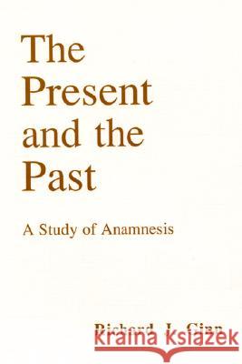 The Present and the Past: a Study of Anamnesis Richard J Ginn 9781556350047 Wipf & Stock Publishers