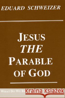 Jesus, the Parable of God Schweizer, Eduard 9781556350252 Pickwick Publications