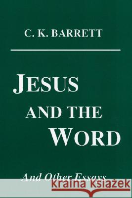 Jesus and the Word and Other Essays C K Barrett 9781556350290 Wipf & Stock Publishers