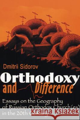 Orthodoxy and Difference: Essays on the Geography of Russian Orthodox Church(es) in the 20th Century D. Sidorov 9781556350382 Pickwick Publications