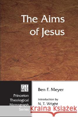 The Aims of Jesus Ben F. Meyer 9781556350412 Pickwick Publications