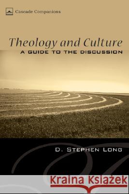 Theology and Culture: A Guide to the Discussion D. Stephen Long 9781556350528 Cascade Books