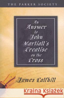 An Answer to John Martiall's Treatise of the Cross James Calfhill Richard Gibbings 9781556350597 Wipf & Stock Publishers