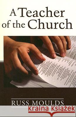 A Teacher of the Church: Theology, Formation, and Practice for the Ministry of Teaching Russ Moulds Charles Blanco Richard Carter 9781556350894 Wipf & Stock Publishers