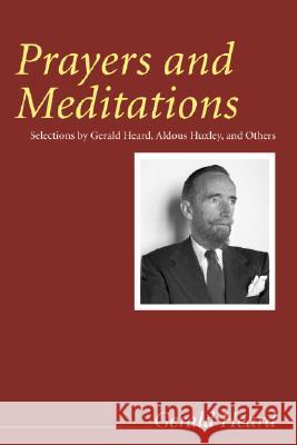 Prayers and Meditations Gerald Heard 9781556350962 Wipf & Stock Publishers