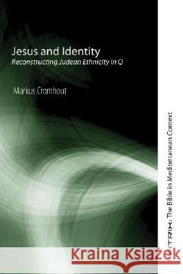 Jesus and Identity: Reconstructing Judean Ethnicity in Q Markus Cromhout 9781556351037 Cascade Books