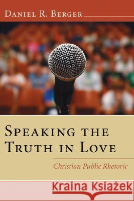 Speaking the Truth in Love Daniel R. Berger 9781556351181 Wipf & Stock Publishers