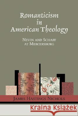 Romanticism in American Theology James Hastings Nichols 9781556351235