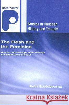 The Flesh and the Feminine Ruth Gouldbourne Peter Erb 9781556351280 Wipf & Stock Publishers