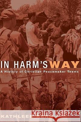 In Harm's Way: A History of Christian Peacemaker Teams Kathleen Kern 9781556351341