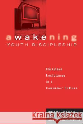 Awakening Youth Discipleship: Christian Resistance in a Consumer Culture David White Michael Warren Brian Mahan 9781556351365
