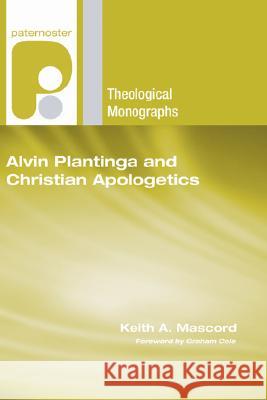 Alvin Plantinga and Christian Apologetics Keith Mascord Graham Cole 9781556351563