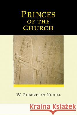 Princes of the Church W. Robertson Nicoll 9781556351587 Wipf & Stock Publishers