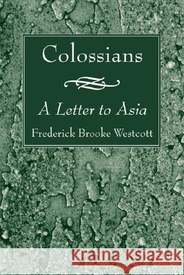 Colossians Westcott, Frederick Brooke 9781556351693 Wipf & Stock Publishers