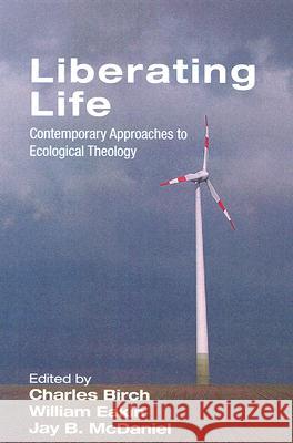 Liberating Life Charles Birch William Eakin Jay Byrd McDaniel 9781556351877 Wipf & Stock Publishers