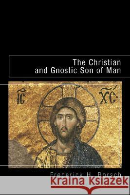 The Christian and Gnostic Son of Man Frederick H. Borsch 9781556351891