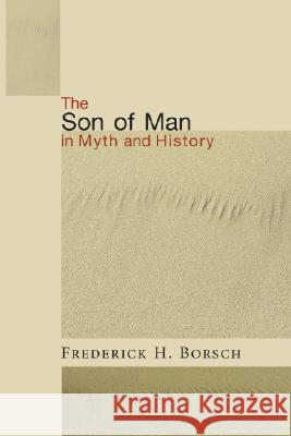 The Son of Man in Myth and History Frederick Houk Borsch 9781556351907