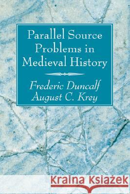 Parallel Source Problems in Medieval History Frederic Duncalf August C. Krey 9781556351983 Wipf & Stock Publishers