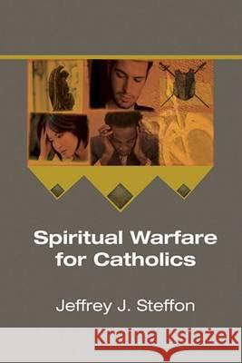 Spiritual Warfare for Catholics Jeffrey J. Steffon 9781556352126 Wipf & Stock Publishers