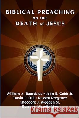 Biblical Preaching on the Death of Jesus William A. Beardslee David J. Lull John B., Jr. Cobb 9781556352140 Wipf & Stock Publishers