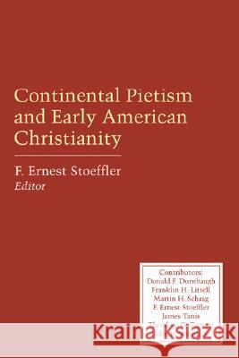 Continental Pietism and Early American Christianity F. Ernest Stoeffler 9781556352263 Wipf & Stock Publishers