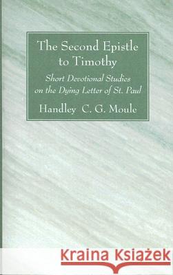 The Second Epistle to Timothy Moule, Handley C. G. 9781556352522 Wipf & Stock Publishers