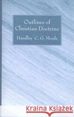 Outlines of Christian Doctrine Handley C. G. Moule 9781556352539 Wipf & Stock Publishers