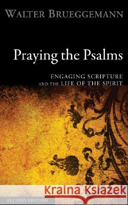 Praying the Psalms, Second Edition: Engaging Scripture and the Life of the Spirit Brueggemann, Walter 9781556352836 Cascade Books