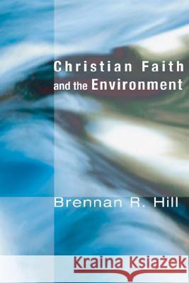 Christian Faith and the Environment: Making Vital Connections Hill, Brennan R. 9781556353178