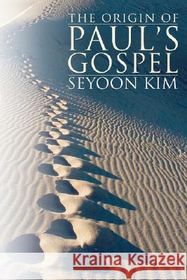 The Origin of Paul's Gospel Jann Aldredge-Clanton Seyoon Kim 9781556353345 Wipf & Stock Publishers