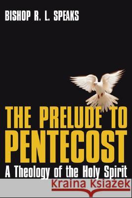 The Prelude to Pentecost R. L. Speaks 9781556353406 Wipf & Stock Publishers