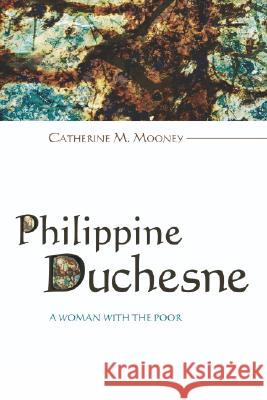 Philippine Duchesne Mooney, Catherine M. 9781556353789