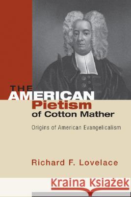 The American Pietism of Cotton Mather Richard F. Lovelace 9781556353925