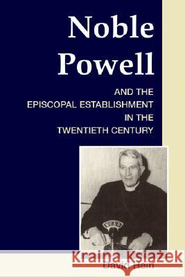Noble Powell and the Episcopal Establishment in the Twentieth Century David Hein 9781556353949 Wipf & Stock Publishers